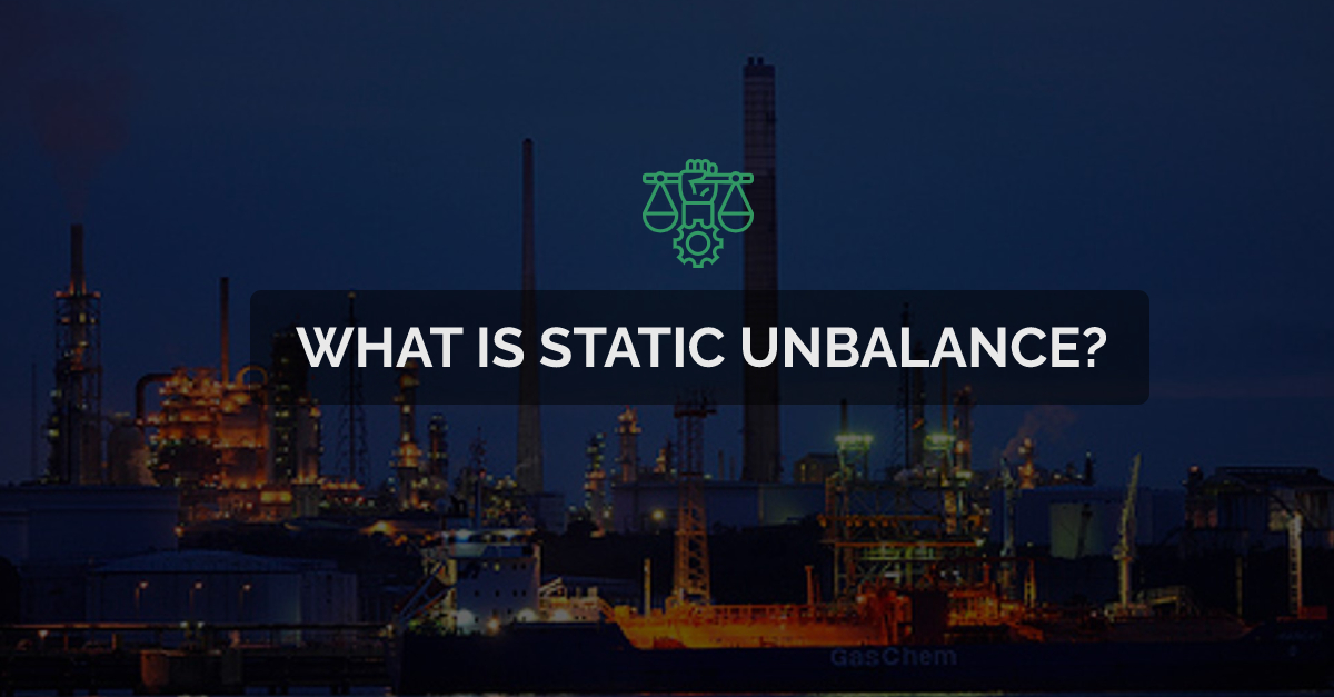 blog on What is Static unbalance?